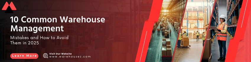 10 Common Warehouse Management Mistakes and How to Avoid Them in 2025
