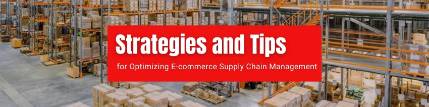 How to Optimize Supply Chain Management for E-commerce Success