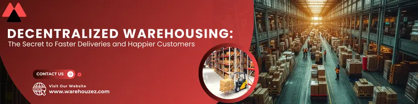 Decentralized Warehousing: The Secret to Faster Deliveries and Happier Customers