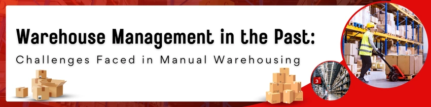 An Essential Guide to the Evolution of Warehousing: From Manual to Automated Systems