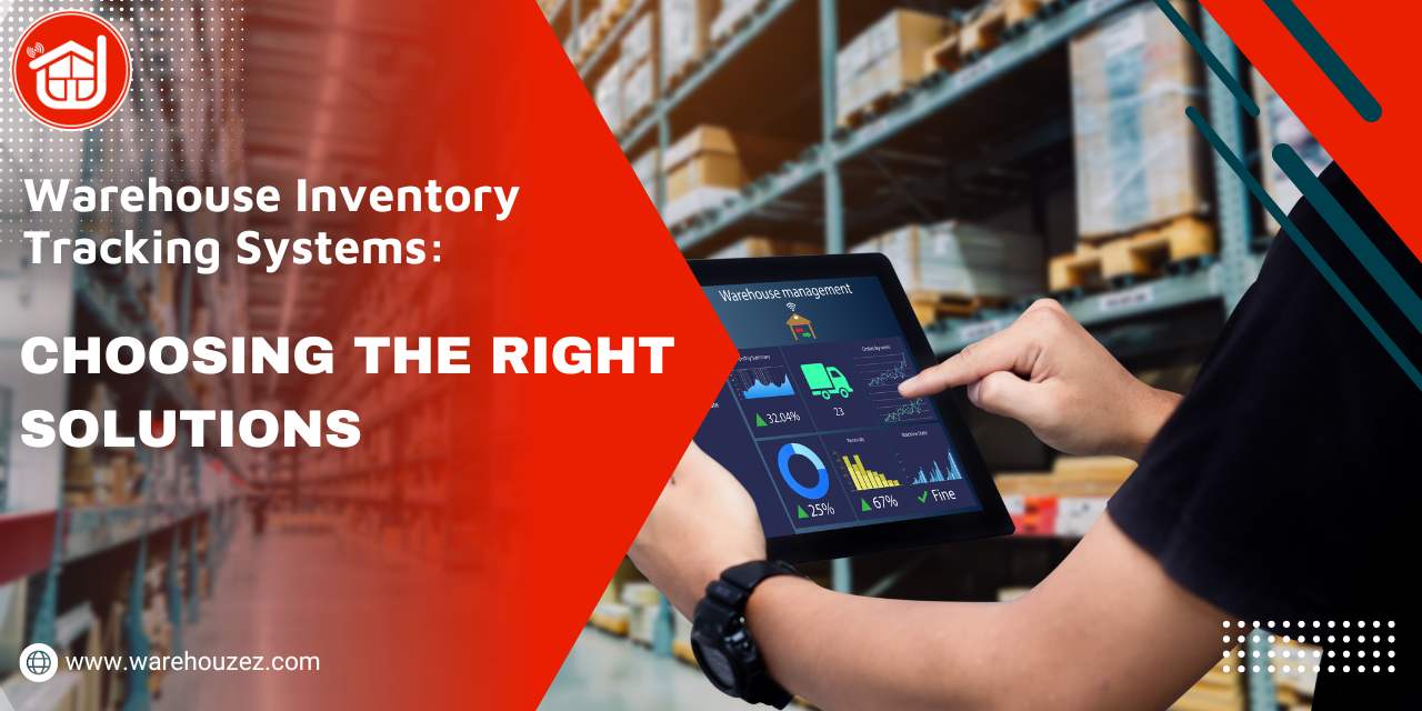 Warehouse Inventory Tracking Systems: Choosing the Right Solutions