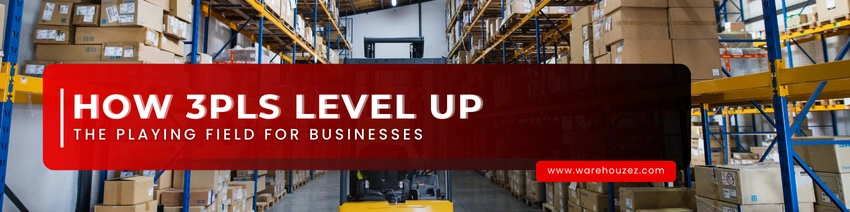 How 3PLs Level Up the Playing Field for Businesses