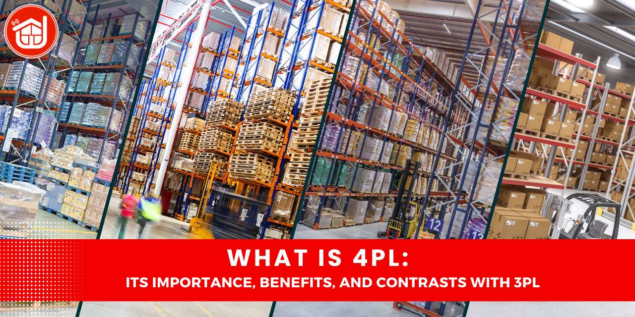 What is 4pl: Its Importance, Benefits, And Contrasts With 3pl
