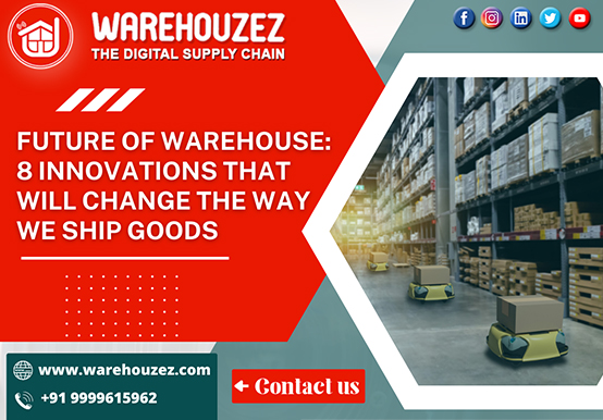 Future of warehouse: 8 Innovations That Will Change the Way We Ship Goods