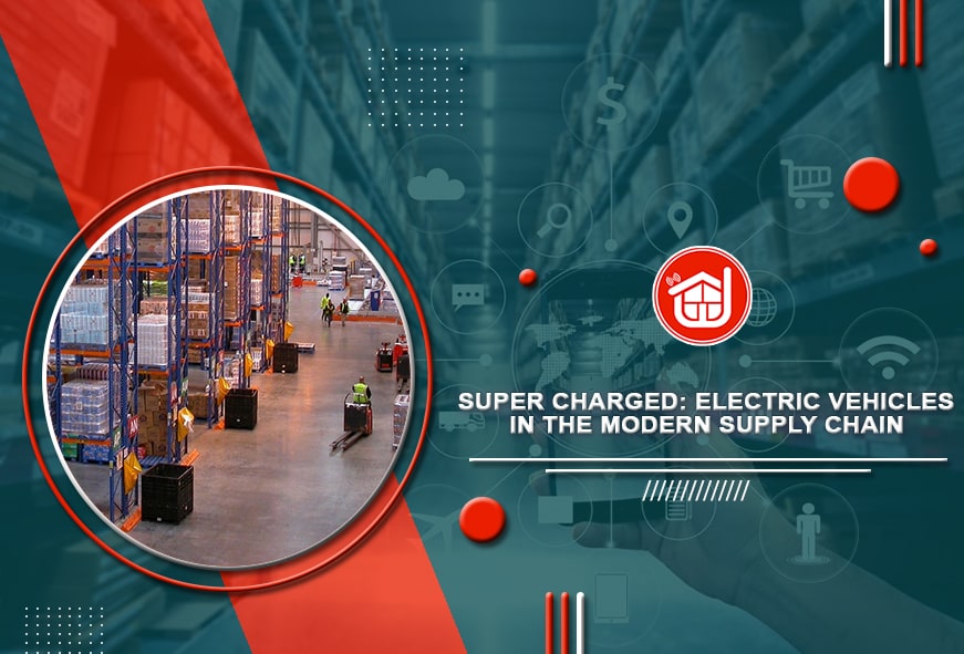 Super Charged: Electric Vehicles in the Modern Supply Chain