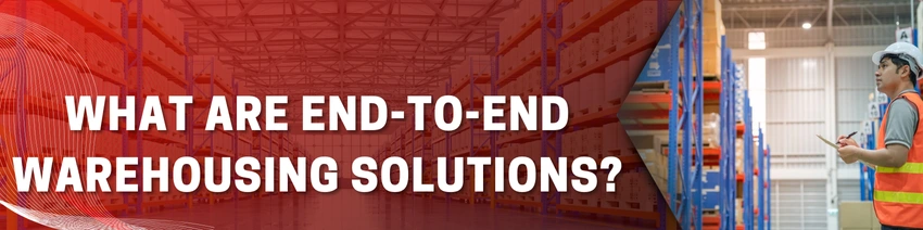 Benefits of End-to-End Warehousing Solutions