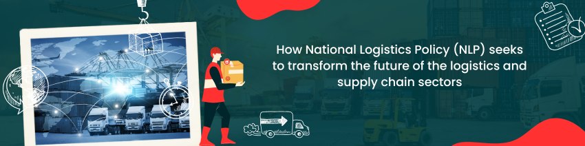 How can National Logistics Policy Help Drive Growth in the Logistics and Supply Chain Sectors?