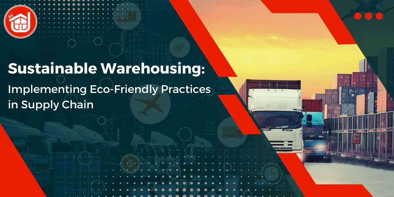 Sustainable Warehousing: Implementing Eco-friendly Practices in Supply Chain