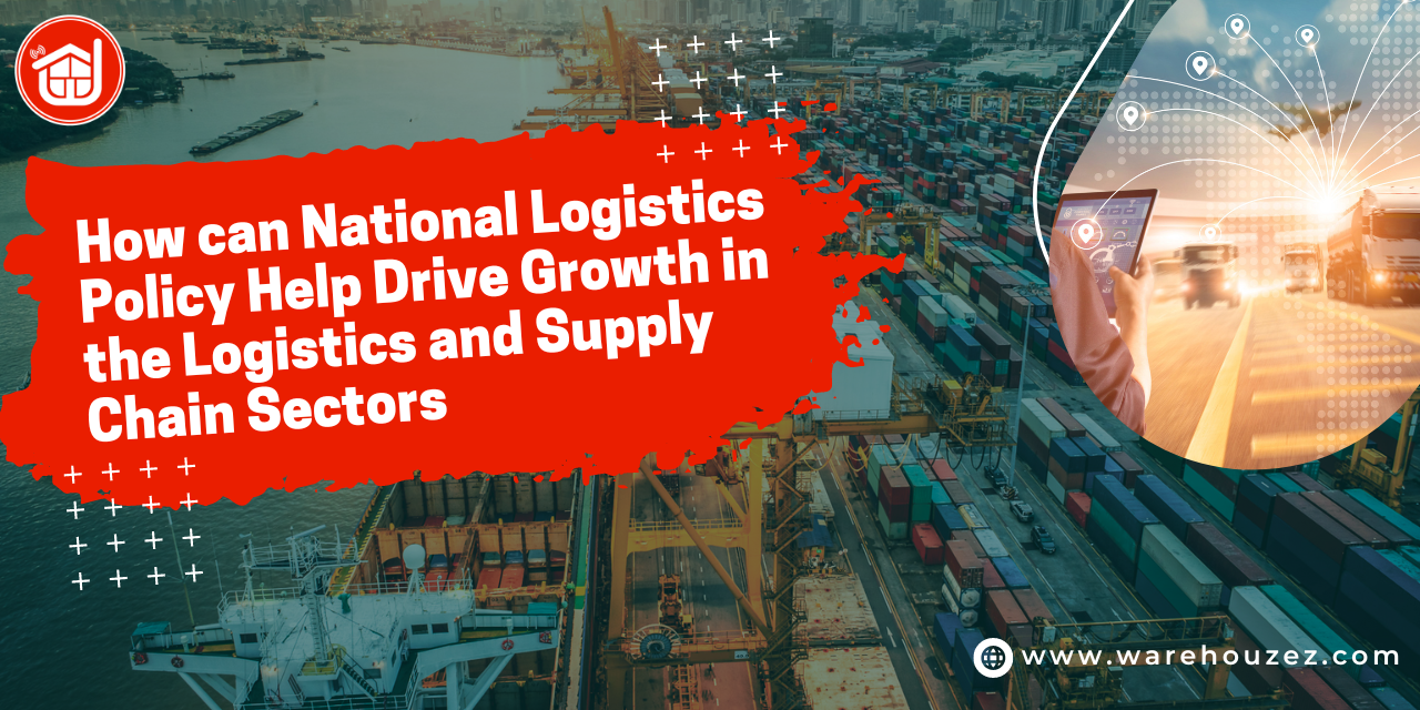 How can National Logistics Policy Help Drive Growth in the Logistics and Supply Chain Sectors?