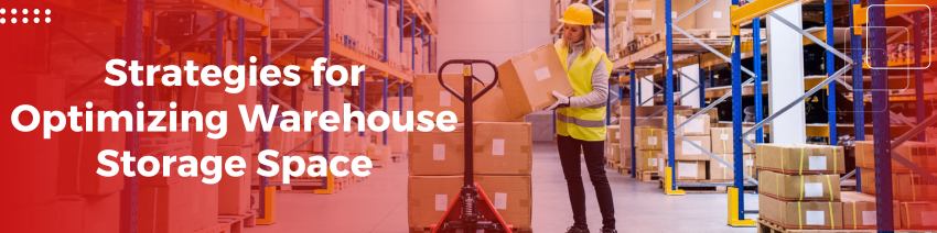 How to Optimize Warehouse Space and Maximize Storage Capacity