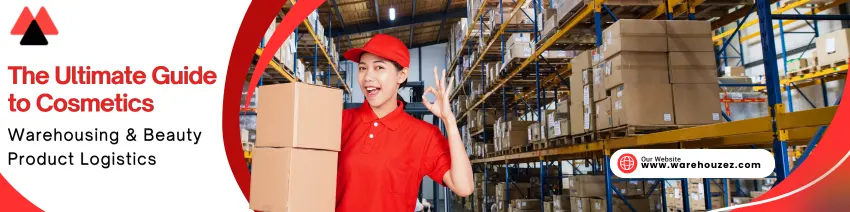 Ultimate Guide to Cosmetics Warehousing Beauty Product Logistics