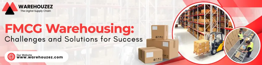 FMCG Warehousing: Challenges, Solutions & Best Practices for Success
