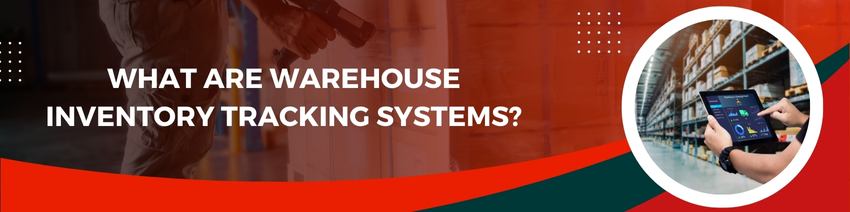 Warehouse Inventory Tracking Systems: Choosing the Right Solutions