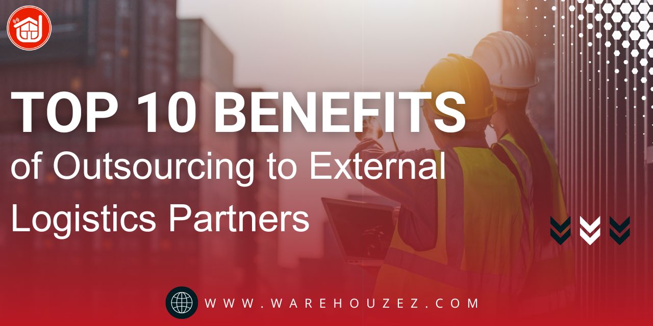 Top 10 Benefits of Outsourcing to External Logistics Partners
