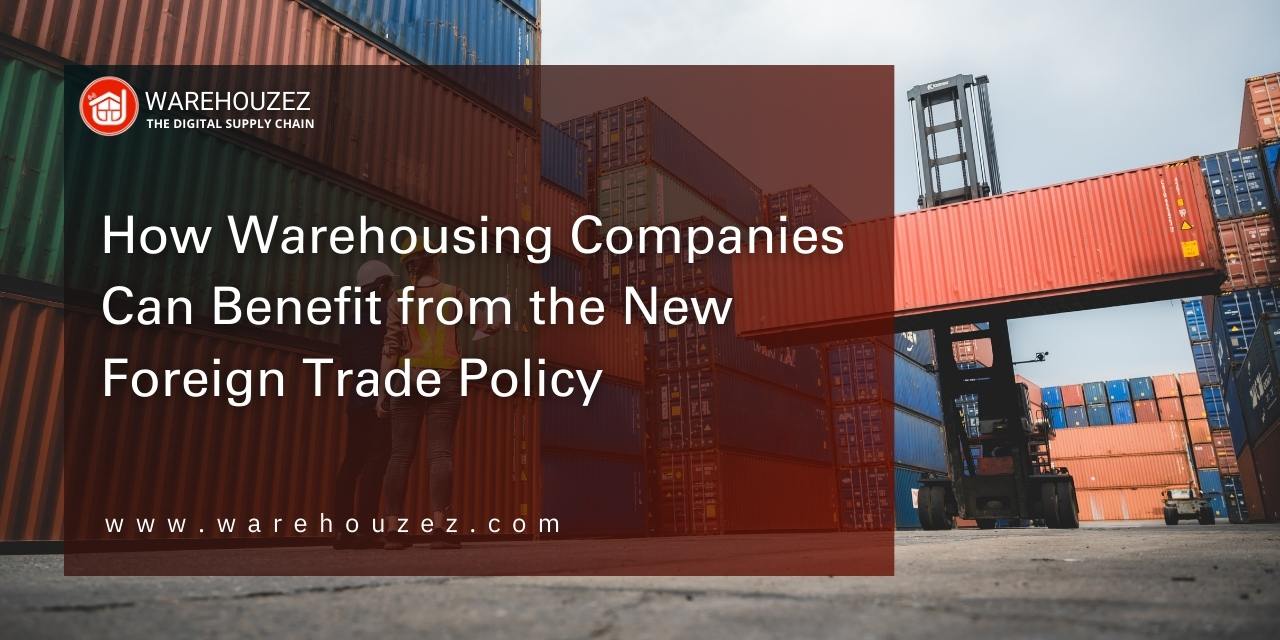 How Warehousing Companies Can Benefit from the New Foreign Trade Policy