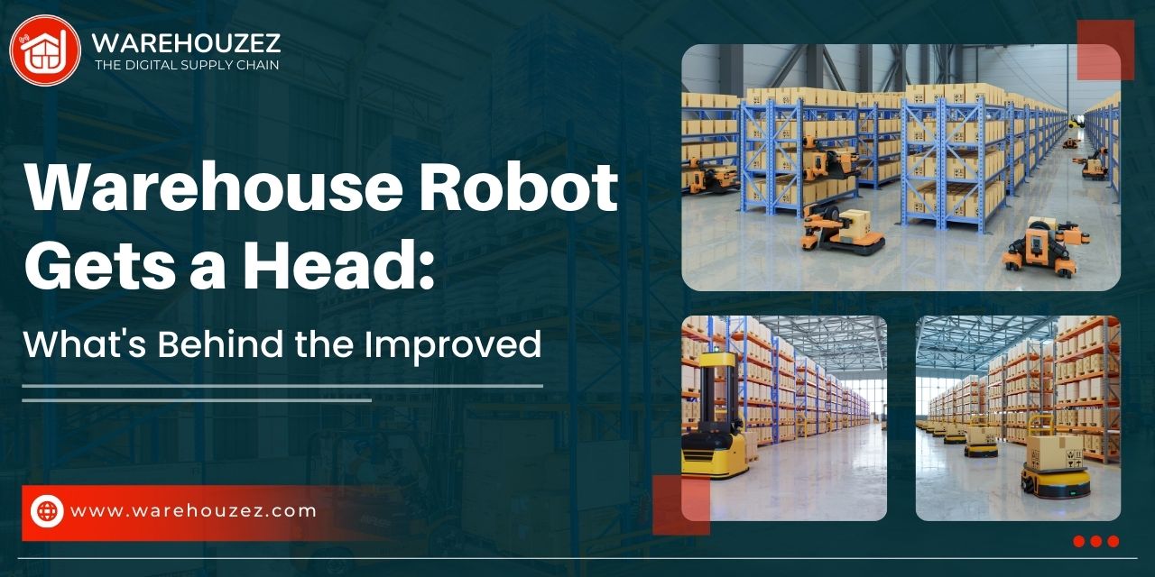 Warehouse Robot Gets a Head What's Behind the Improved