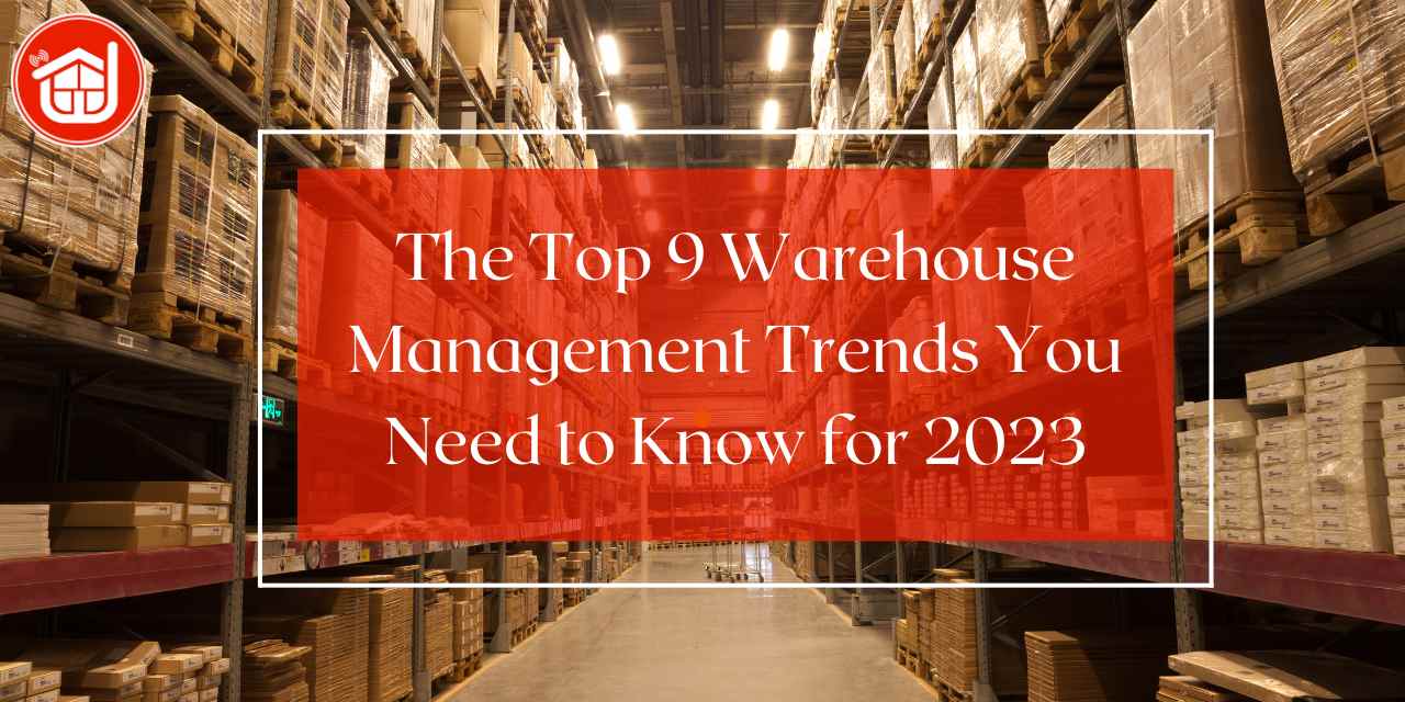 The Top 9 Warehouse Management Trends You Need to Know for 2023